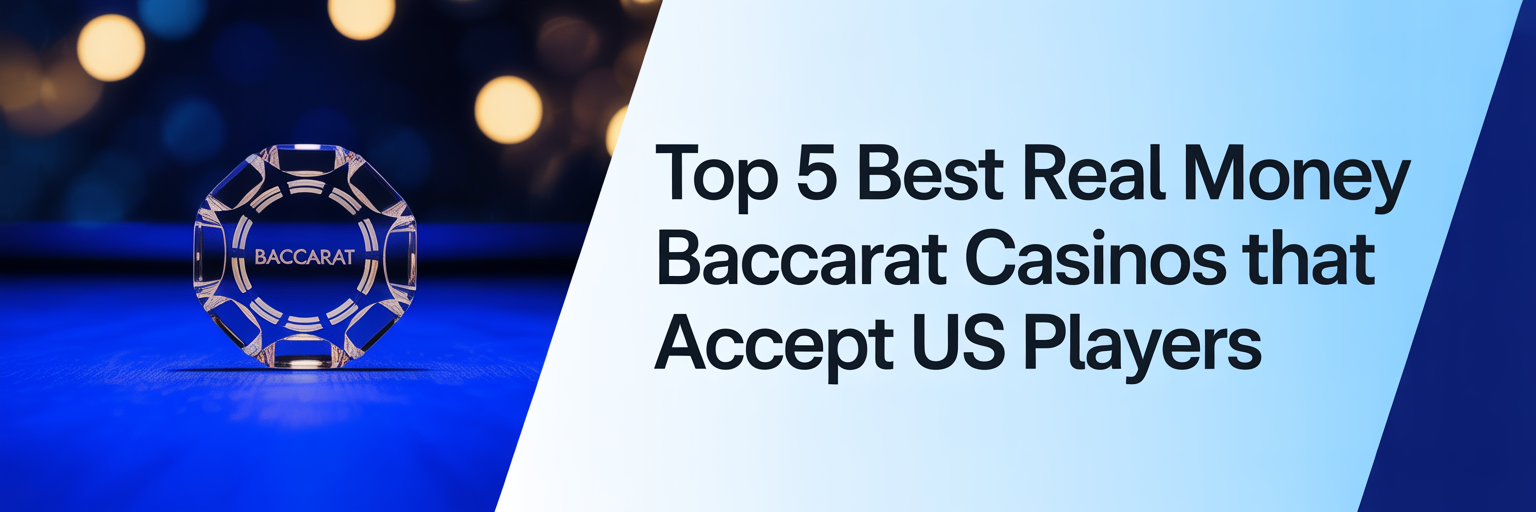 Top 5 Best Real Money Baccarat Casinos that accept US players
